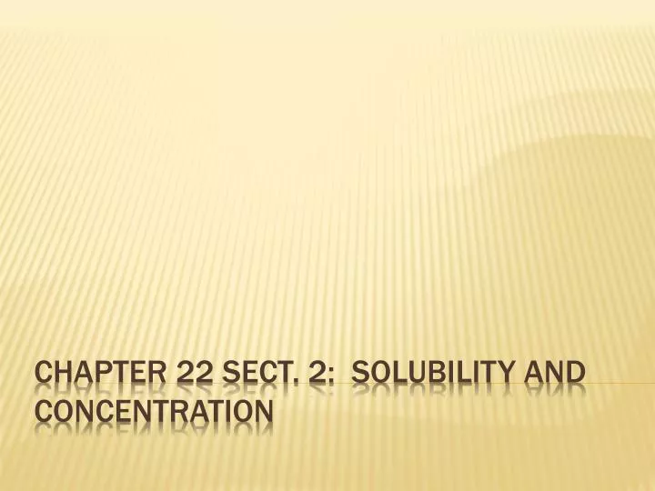 chapter 22 sect 2 solubility and concentration