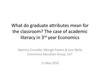 Beatrice Conradie , Moragh Paxton &amp; Lara Skelly Commerce Education Group, UCT 11 May 2010