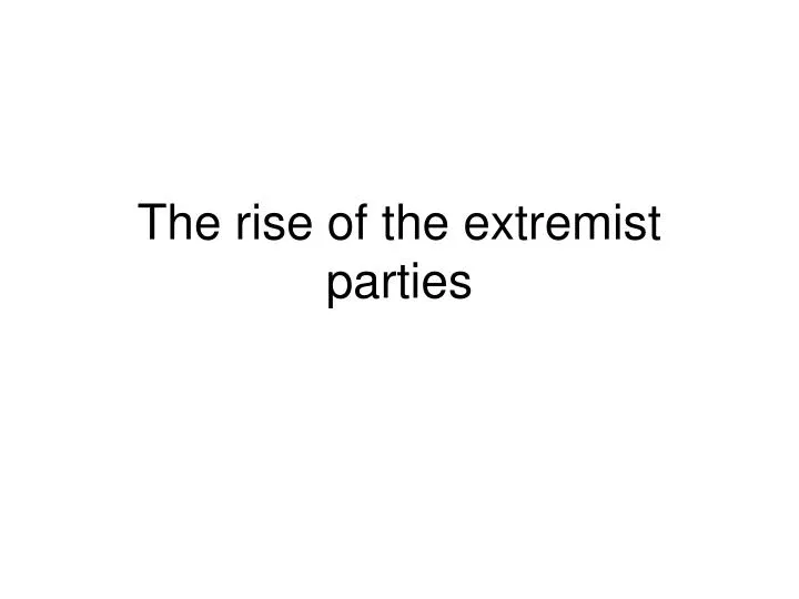 the rise of the extremist parties