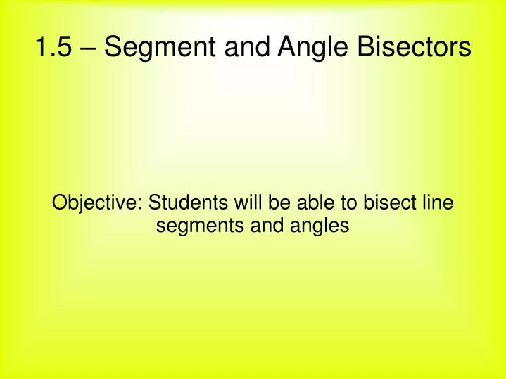 objective students will be able to bisect line segments and angles
