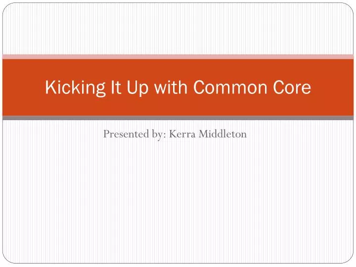 kicking it up with common core