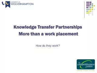 Knowledge Transfer Partnerships More than a work placement How do they work?