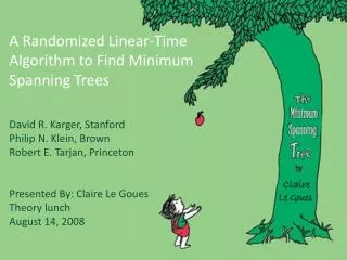 A Randomized Linear-Time Algorithm to Find Minimum Spanning Trees David R. Karger , Stanford