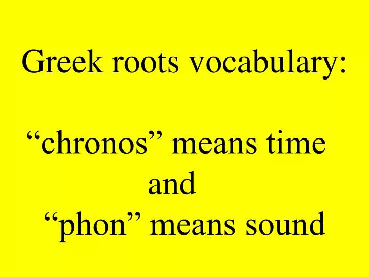 greek roots vocabulary chronos means time and phon means sound