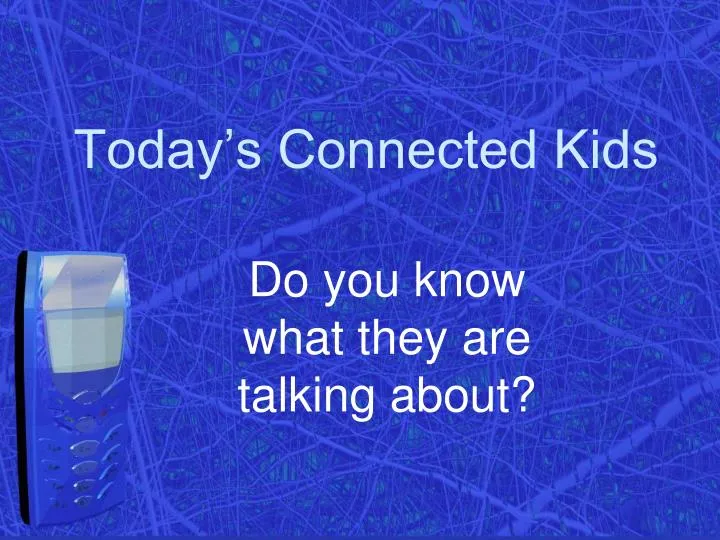 today s connected kids