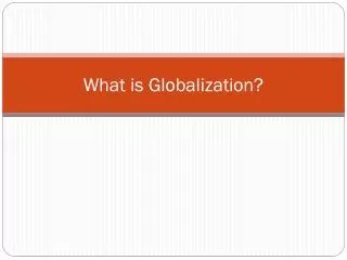 What is Globalization?