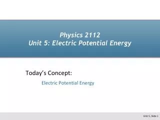 Physics 2112 Unit 5: Electric Potential Energy