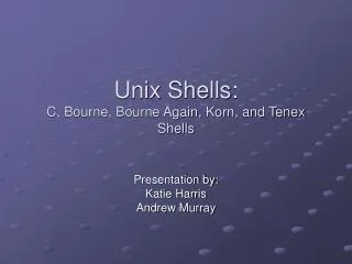 Unix Shells: C, Bourne, Bourne Again, Korn, and Tenex Shells