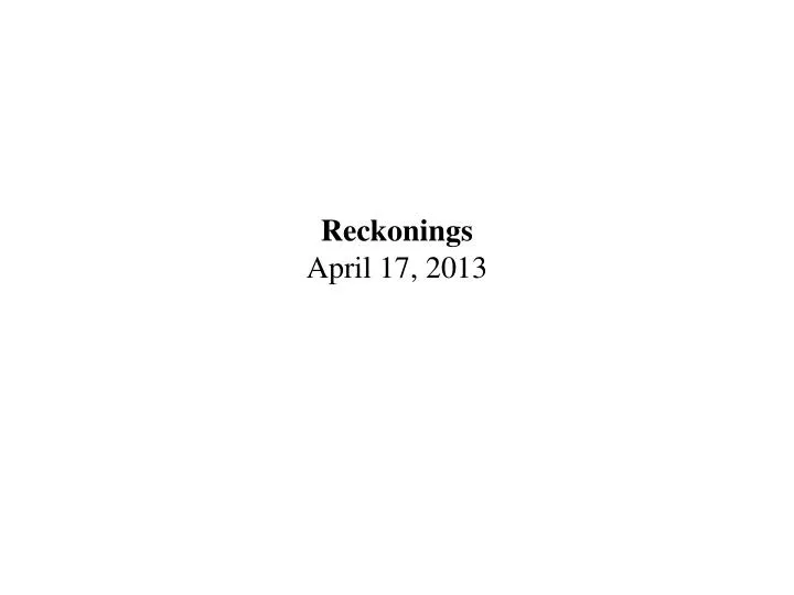 reckonings april 17 2013