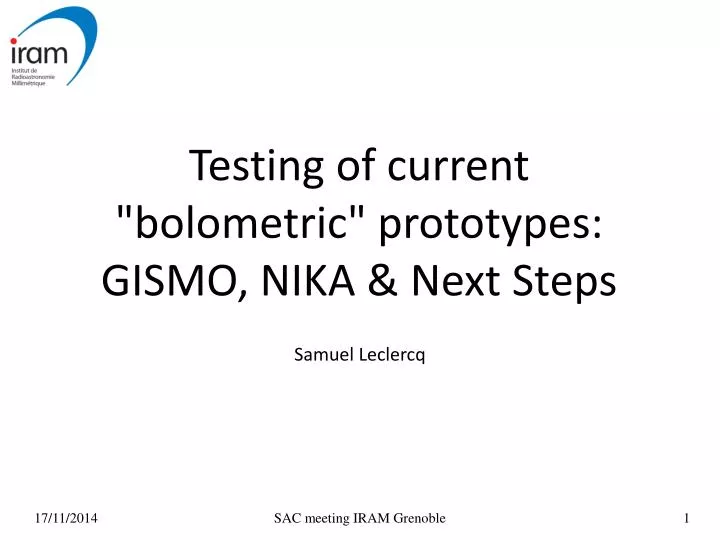 testing of current bolometric prototypes gismo nika next steps