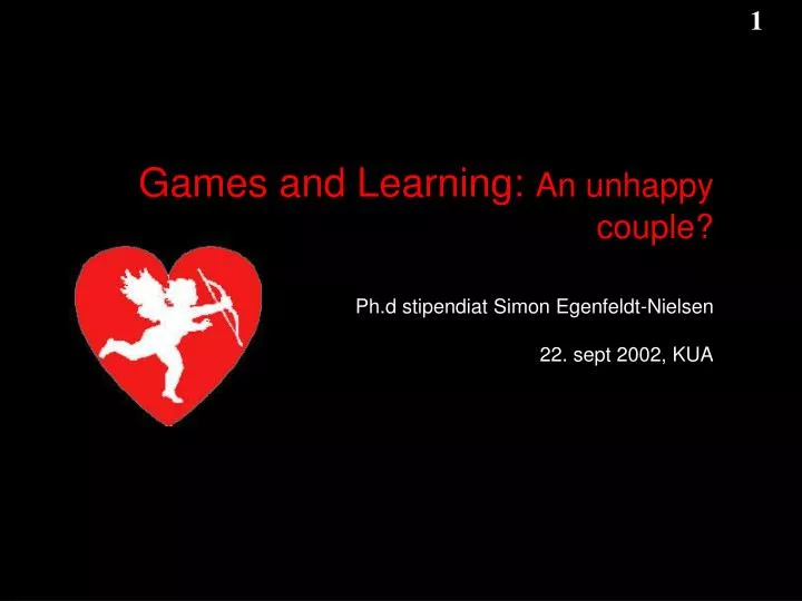 games and learning an unhappy couple ph d stipendiat simon egenfeldt nielsen 22 sept 2002 kua