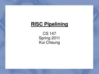 RISC Pipelining CS 147 Spring 2011 Kui Cheung