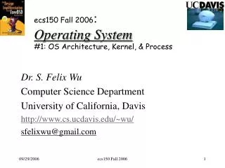 ecs150 Fall 2006 : Operating System #1: OS Architecture, Kernel, &amp; Process