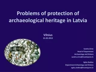 Problems of protection of a rchaeological h eritage in Latvia Vilnius 31.05.2012
