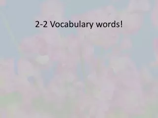 2-2 Vocabulary words!