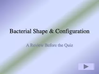 Bacterial Shape &amp; Configuration