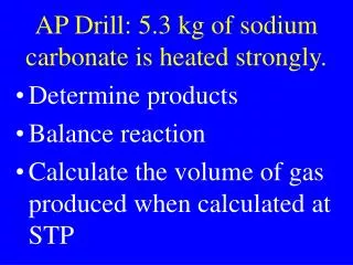 AP Drill: 5.3 kg of sodium carbonate is heated strongly.