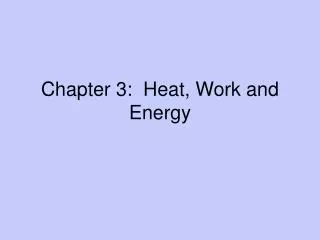Chapter 3: Heat, Work and Energy