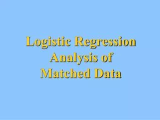 Logistic Regression Analysis of Matched Data