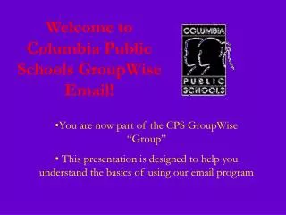 Welcome to Columbia Public Schools GroupWise Email!