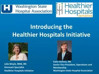 Julie Moyle, MSN, RN Outreach Specialist Healthier Hospitals Initiative