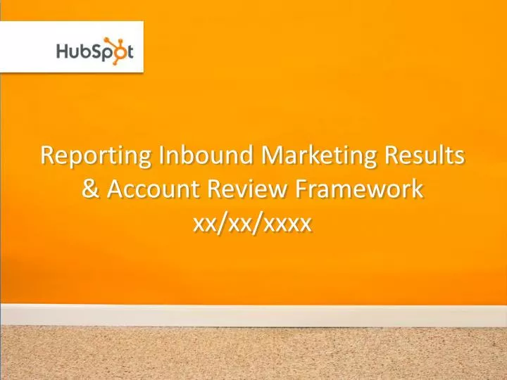 reporting inbound marketing results account review framework xx xx xxxx