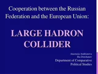 Cooperation between the Russian Federation and the European Union : LARGE HADRON COLLIDER
