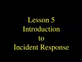 Lesson 5 Introduction to Incident Response