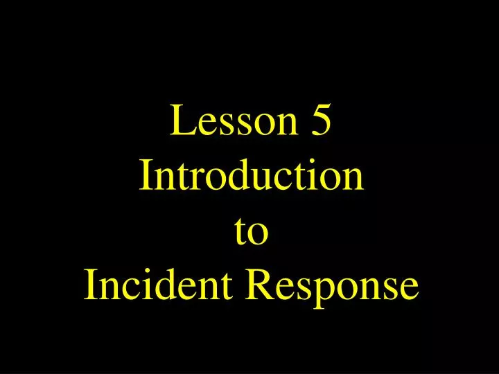 lesson 5 introduction to incident response