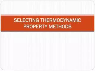 SELECTING THERMODYNAMIC PROPERTY METHODS