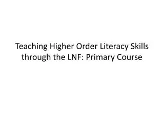 Teaching Higher Order Literacy Skills through the LNF: Primary Course