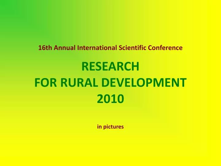 16th annual international scientific conference research for rural development 2010 in pictures