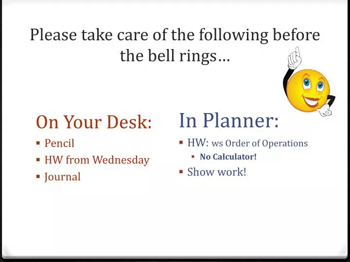 please take care of the following before the bell rings
