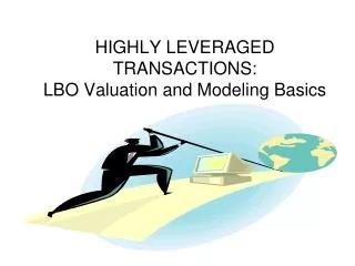 HIGHLY LEVERAGED TRANSACTIONS: LBO Valuation and Modeling Basics