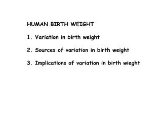 HUMAN BIRTH WEIGHT Variation in birth weight Sources of variation in birth weight