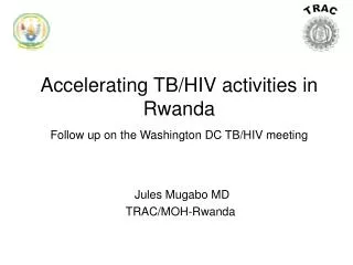 Accelerating TB/HIV activities in Rwanda Follow up on the Washington DC TB/HIV meeting