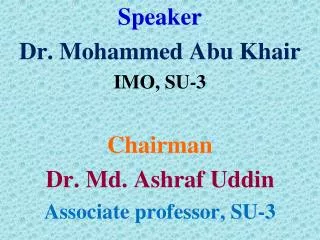 Speaker Dr. Mohammed Abu Khair IMO, SU-3 Chairman Dr. Md. Ashraf Uddin Associate professor, SU-3