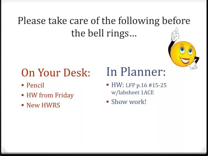 please take care of the following before the bell rings