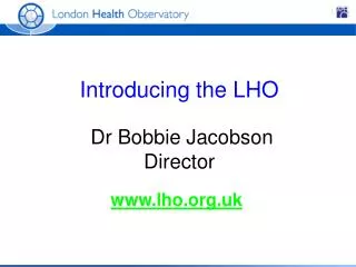 Introducing the LHO Dr Bobbie Jacobson Director