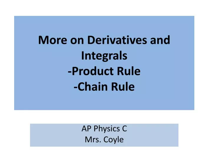 more on derivatives and integrals product rule chain rule