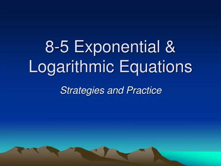8 5 exponential logarithmic equations