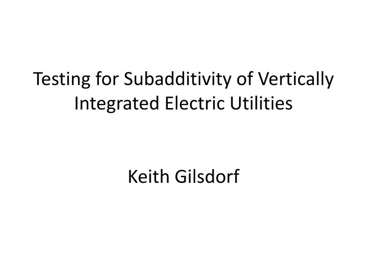 testing for subadditivity of vertically integrated electric utilities keith gilsdorf