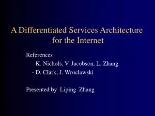 A Differentiated Services Architecture for the Internet