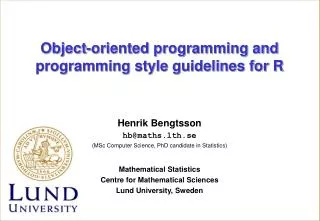 Henrik Bengtsson hb@maths.lth.se (MSc Computer Science, PhD candidate in Statistics)