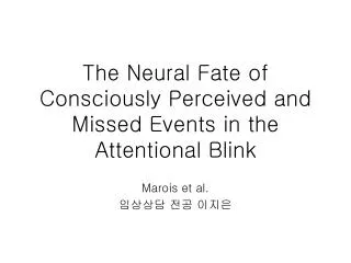 The Neural Fate of Consciously Perceived and Missed Events in the Attentional Blink