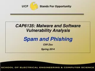 CAP6135: Malware and Software Vulnerability Analysis Spam and Phishing Cliff Zou Spring 2014