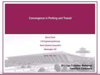 Convergence in Parking and Transit Steven Grant LTK Engineering Services Senior Systems Consultant
