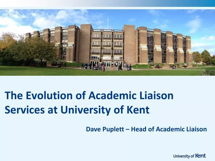 the evolution of academic liaison services at university of kent
