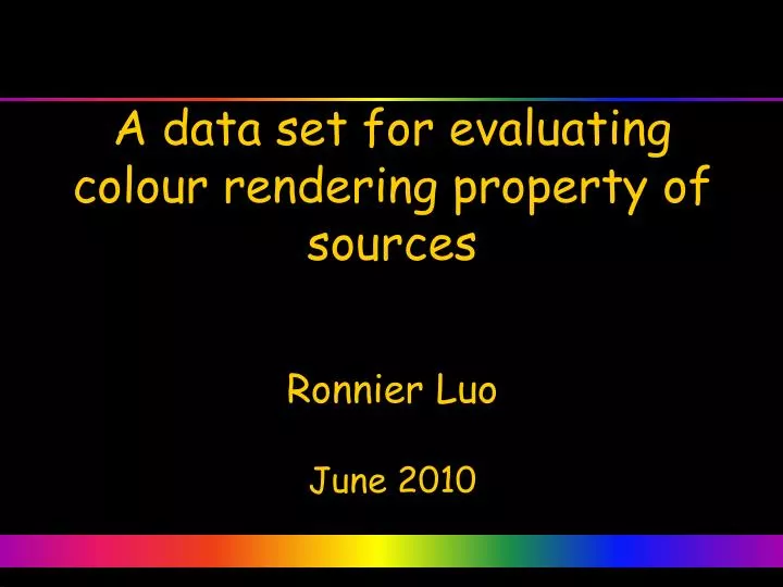a data set for evaluating colour rendering property of sources ronnier luo june 2010