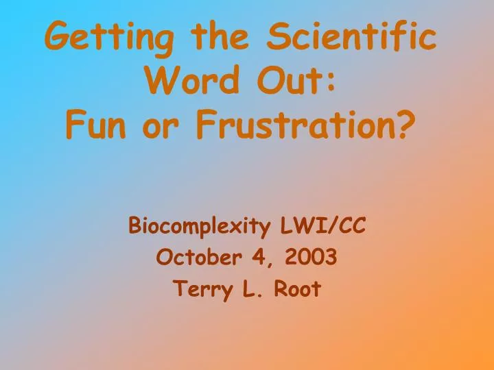getting the scientific word out fun or frustration